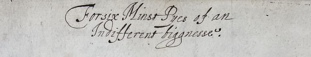 A close up of the title of a recipe ‘For six minse pyes of an indifferent biggnesse’.